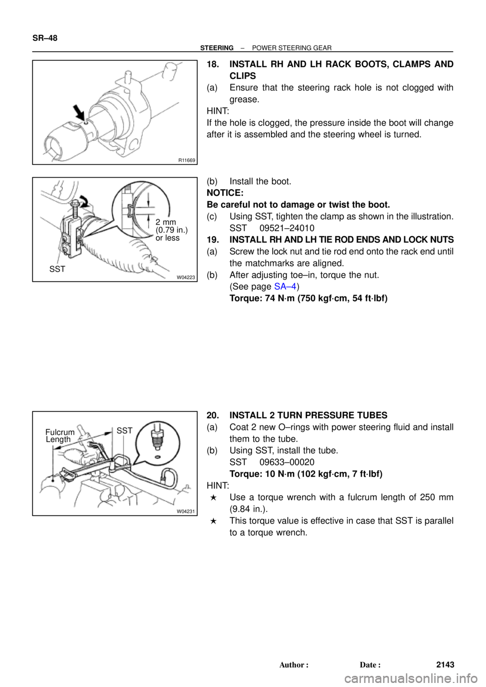TOYOTA CAMRY 2000 Service Repair Manual R11669
W04223
2 mm
(0.79 in.)
or less
SST
W04231
Fulcrum
LengthSST SR±48
± STEERINGPOWER STEERING GEAR
2143 Author: Date:
18. INSTALL RH AND LH RACK BOOTS, CLAMPS AND
CLIPS
(a) Ensure that the ste TOYOTA CAMRY 2000 Service Repair Manual R11669
W04223
2 mm
(0.79 in.)
or less
SST
W04231
Fulcrum
LengthSST SR±48
± STEERINGPOWER STEERING GEAR
2143 Author: Date:
18. INSTALL RH AND LH RACK BOOTS, CLAMPS AND
CLIPS
(a) Ensure that the ste