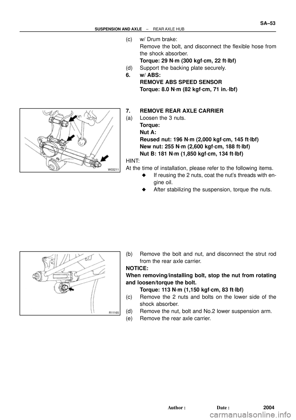 TOYOTA CAMRY 2000 Service Repair Manual A
B
A
W03211
R11165
± SUSPENSION AND AXLEREAR AXLE HUB
SA±53
2004 Author: Date:
(c) w/ Drum brake:
Remove the bolt, and disconnect the flexible hose from
the shock absorber.
Torque: 29 N´m (300 TOYOTA CAMRY 2000 Service Repair Manual A
B
A
W03211
R11165
± SUSPENSION AND AXLEREAR AXLE HUB
SA±53
2004 Author: Date:
(c) w/ Drum brake:
Remove the bolt, and disconnect the flexible hose from
the shock absorber.
Torque: 29 N´m (300