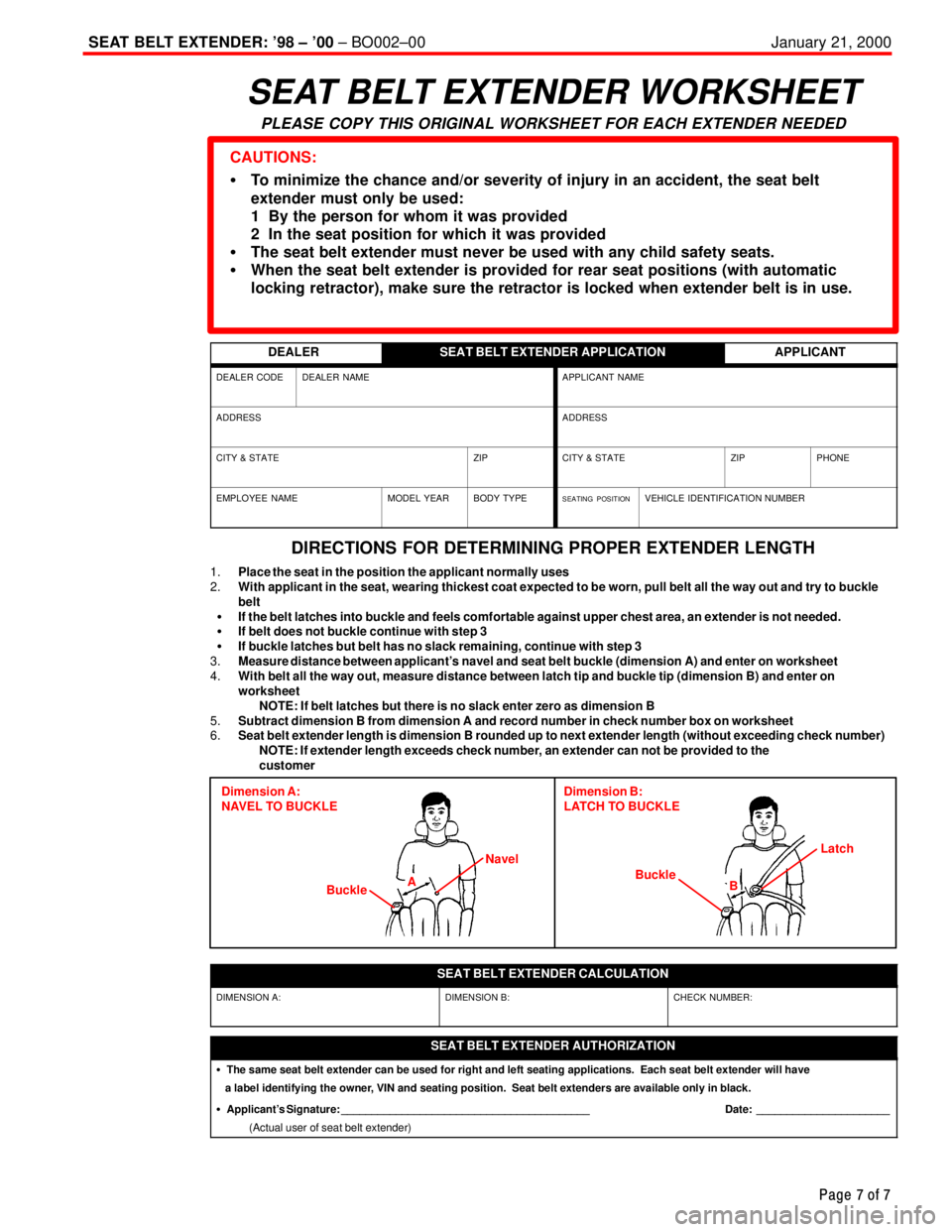 TOYOTA CAMRY 2000  Service Repair Manual SEAT BELT EXTENDER: 98 ± 00 ± BO002±00 January 21, 2000
Page 7 of 7
SEAT BELT EXTENDER WORKSHEET
PLEASE COPY THIS ORIGINAL WORKSHEET FOR EACH EXTENDER NEEDED
CAUTIONS:
�To minimize the chance and