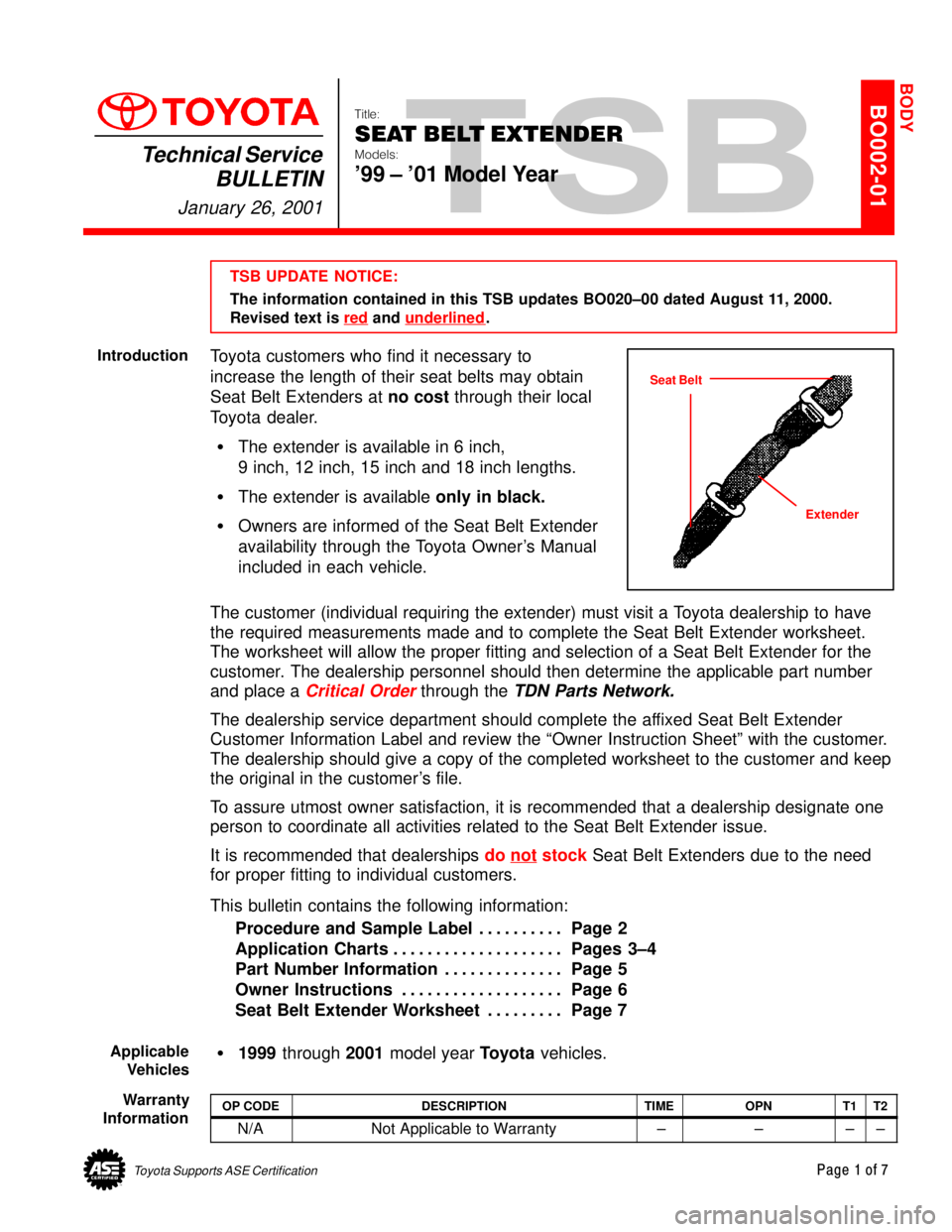 TOYOTA CAMRY 2000  Service Repair Manual Toyota Supports ASE CertificationPage 1 of 7
BO002-01Title:
SEAT BELT EXTENDER
Models:
99 ± 01 Model Year
Technical Service
BULLETIN
January 26, 2001
  
TSB UPDATE NOTICE:
The information contained