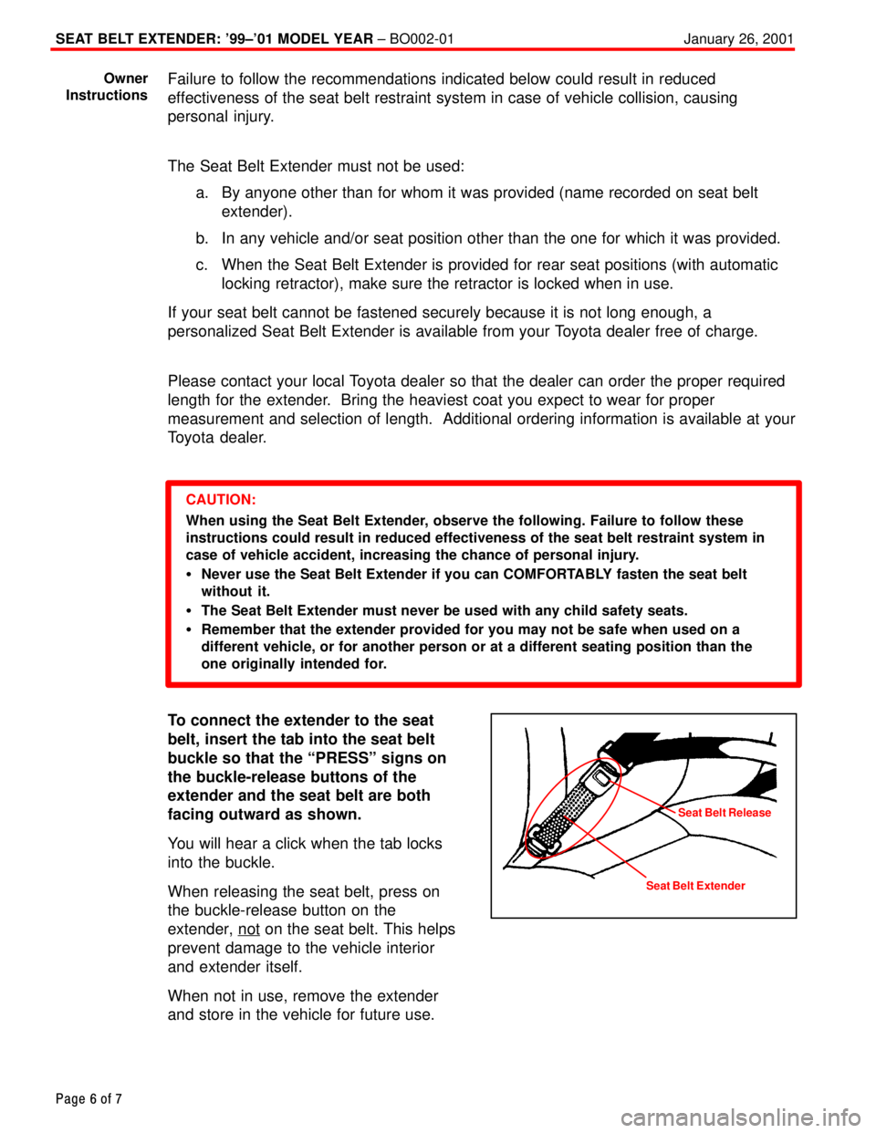 TOYOTA CAMRY 2000  Service Repair Manual SEAT BELT EXTENDER: 99±01 MODEL YEAR ± BO002-01 January 26, 2001
Page 6 of 7
Failure to follow the recommendations indicated below could result in reduced
effectiveness of the seat belt restraint 