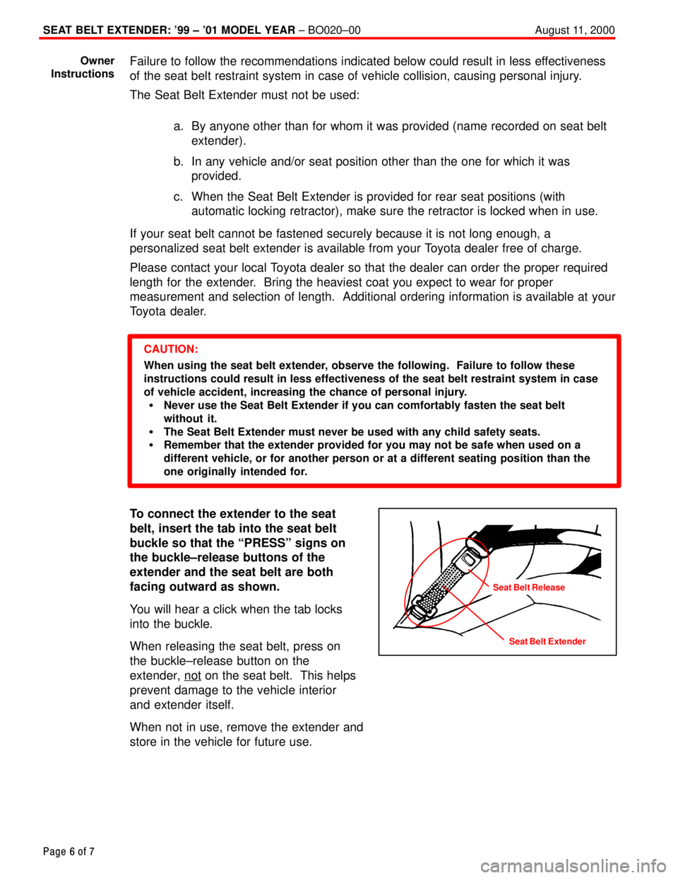TOYOTA CAMRY 2000 Service Repair Manual SEAT BELT EXTENDER: 99 ± 01 MODEL YEAR ± BO020±00 August 11, 2000
Page 6 of 7
Failure to follow the recommendations indicated below could result in less effectiveness
of the seat belt restraint s TOYOTA CAMRY 2000 Service Repair Manual SEAT BELT EXTENDER: 99 ± 01 MODEL YEAR ± BO020±00 August 11, 2000
Page 6 of 7
Failure to follow the recommendations indicated below could result in less effectiveness
of the seat belt restraint s