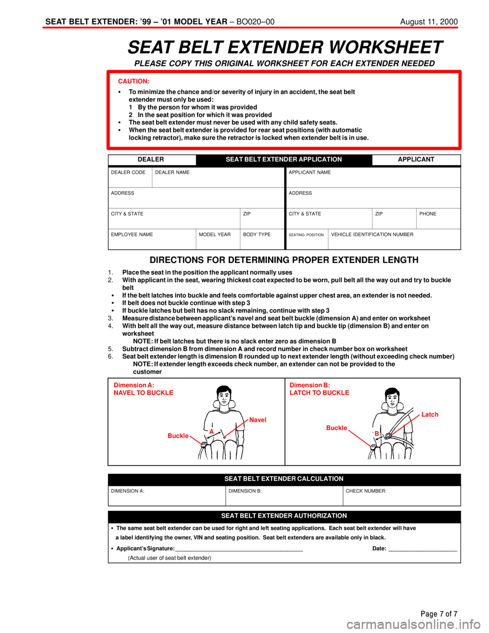 TOYOTA CAMRY 2000  Service Repair Manual SEAT BELT EXTENDER: 99 ± 01 MODEL YEAR ± BO020±00 August 11, 2000
Page 7 of 7
SEAT BELT EXTENDER WORKSHEET
PLEASE COPY THIS ORIGINAL WORKSHEET FOR EACH EXTENDER NEEDED
CAUTION:
�To minimize the c