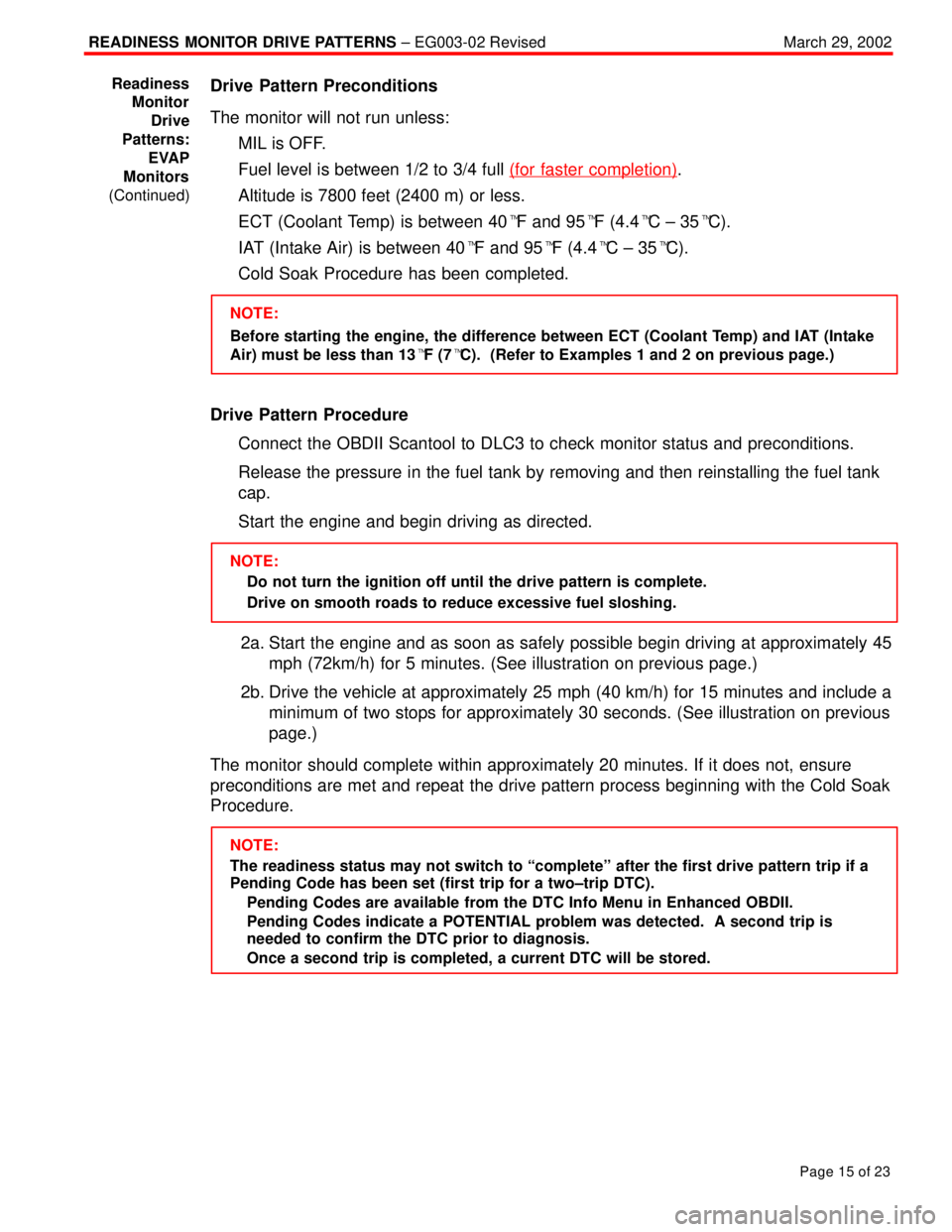 TOYOTA CAMRY 2000 Service Repair Manual READINESS MONITOR DRIVE PATTERNS ± EG003-02 RevisedMarch 29, 2002
Page 15 of 23
Drive Pattern Preconditions
The monitor will not run unless:
MIL is OFF.
Fuel level is between 1/2 to 3/4 full (for f TOYOTA CAMRY 2000 Service Repair Manual READINESS MONITOR DRIVE PATTERNS ± EG003-02 RevisedMarch 29, 2002
Page 15 of 23
Drive Pattern Preconditions
The monitor will not run unless:
MIL is OFF.
Fuel level is between 1/2 to 3/4 full (for f