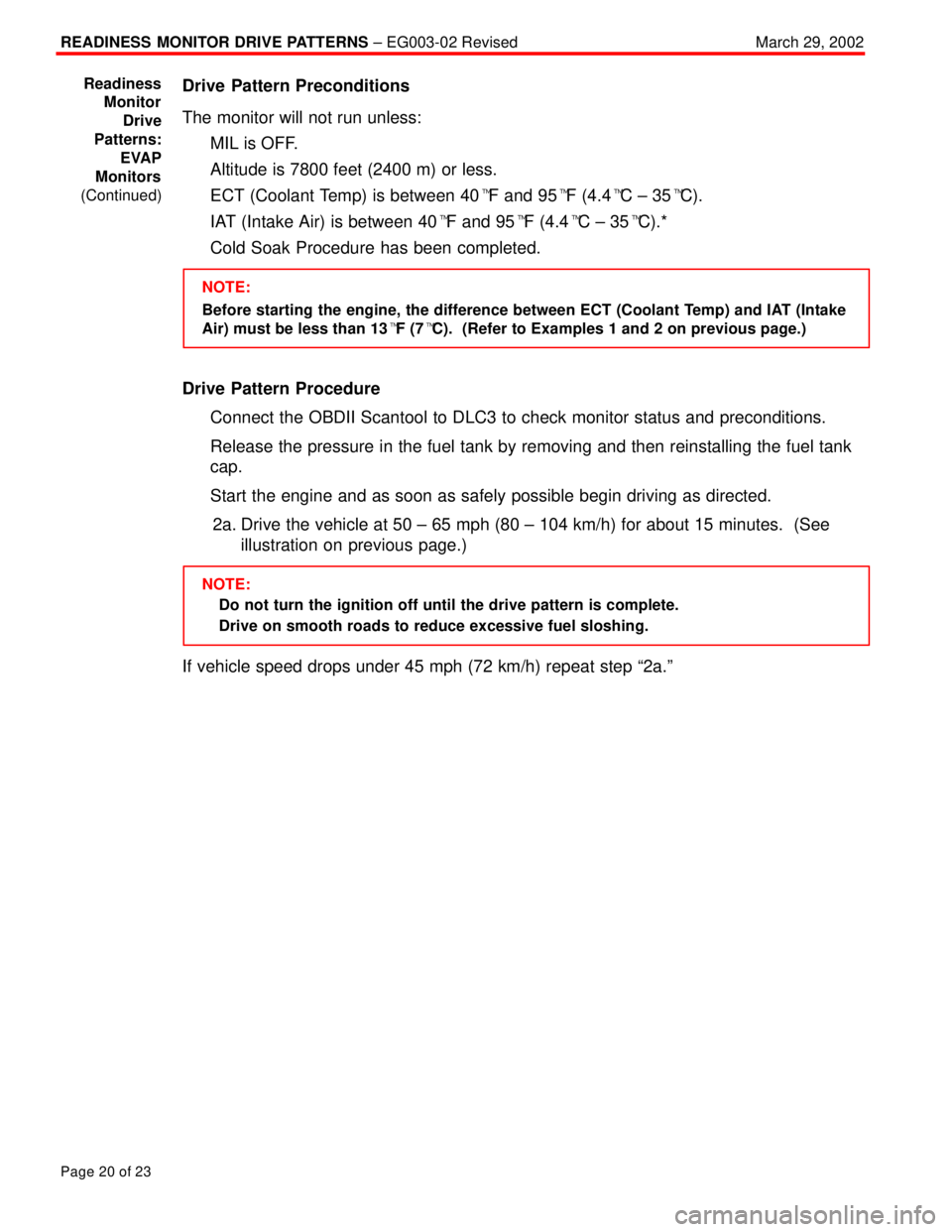 TOYOTA CAMRY 2000 Service Repair Manual READINESS MONITOR DRIVE PATTERNS ± EG003-02 RevisedMarch 29, 2002
Page 20 of 23
Drive Pattern Preconditions
The monitor will not run unless:
MIL is OFF.
Altitude is 7800 feet (2400 m) or less.
ECT TOYOTA CAMRY 2000 Service Repair Manual READINESS MONITOR DRIVE PATTERNS ± EG003-02 RevisedMarch 29, 2002
Page 20 of 23
Drive Pattern Preconditions
The monitor will not run unless:
MIL is OFF.
Altitude is 7800 feet (2400 m) or less.
ECT