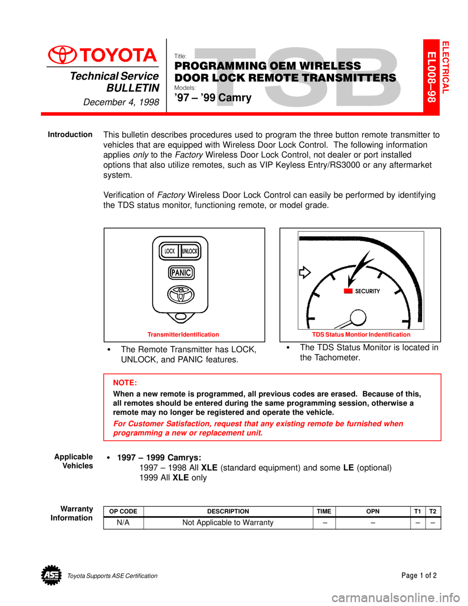 TOYOTA CAMRY 2000  Service Repair Manual Toyota Supports ASE CertificationPage 1 of 2
EL008±98Title:
PROGRAMMING OEM WIRELESS
DOOR LOCK REMOTE TRANSMITTERS
Models:
97 ± 99 Camry
Technical Service
BULLETIN
December 4, 1998
  
This bulleti