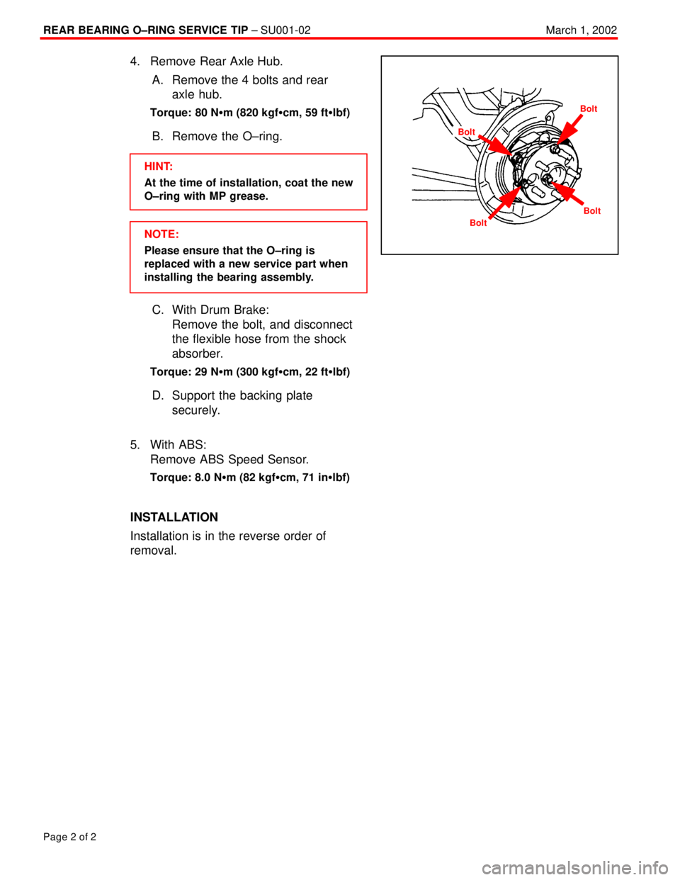 TOYOTA CAMRY 2000  Service Repair Manual REAR BEARING O±RING SERVICE TIP ± SU001-02March 1, 2002
Page 2 of 2
4. Remove Rear Axle Hub.
A. Remove the 4 bolts and rear 
axle hub.
Torque: 80 N�m (820 kgf�cm, 59 ft�lbf)
B. Remove the O±ring.
H