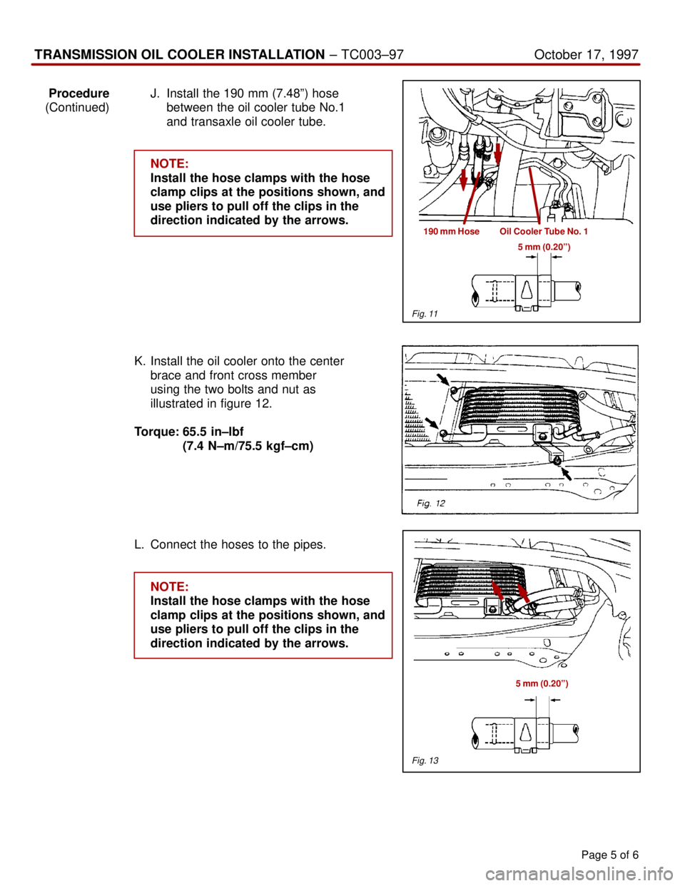 TOYOTA CAMRY 2000  Service Repair Manual Page 5 of 6
TRANSMISSION OIL COOLER INSTALLATION ± TC003±97 October 17, 1997
ProcedureJ. Install the 190 mm (7.48º) hose 
(Continued) between the oil cooler tube No.1 
and transaxle oil cooler tube