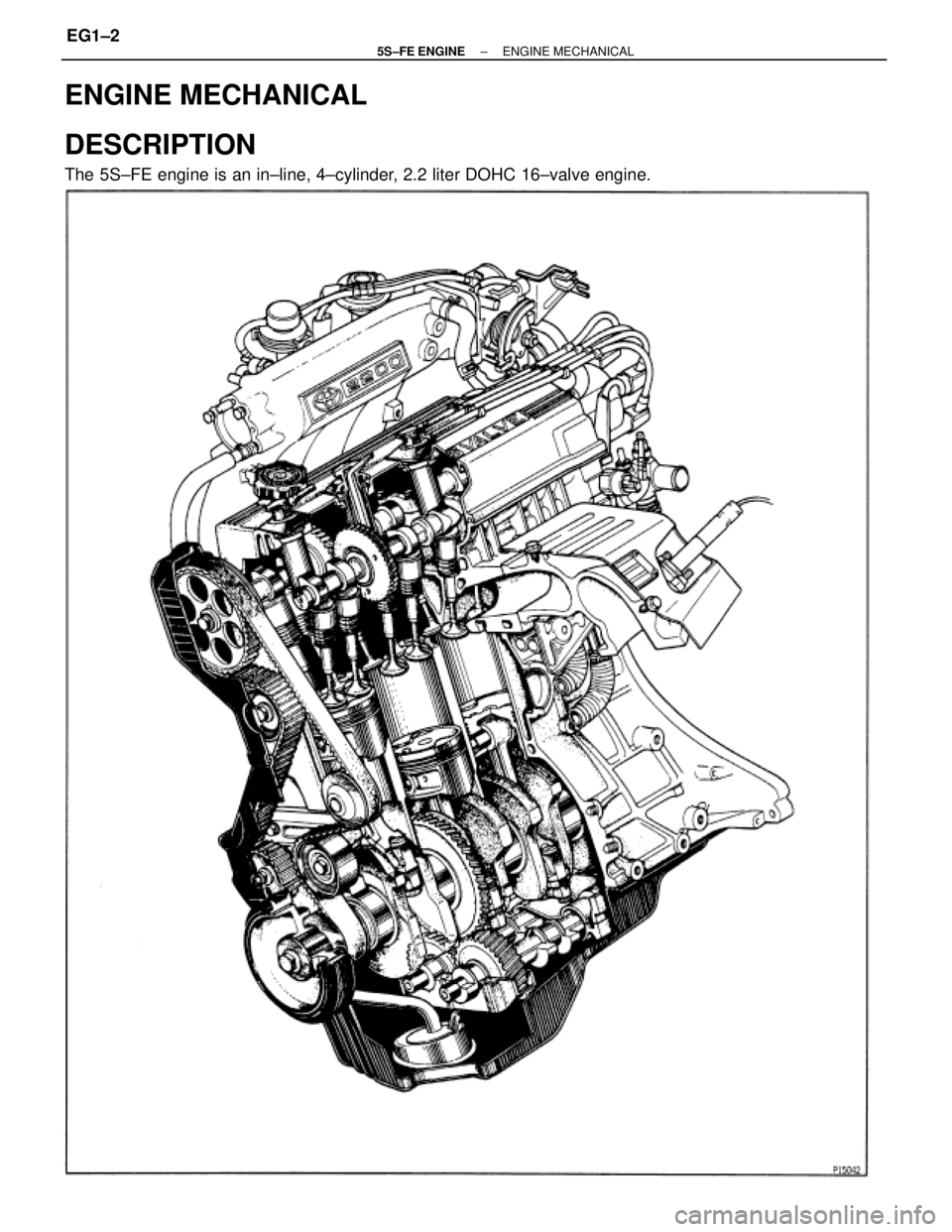 TOYOTA CAMRY 2000  Service Repair Manual DESCRIPTION
The 5S±FE engine is an in±line, 4±cylinder, 2.2 liter DOHC 16±valve engine.
ENGINE MECHANICAL
± 5S±FE ENGINEENGINE MECHANICALEG1±2 
