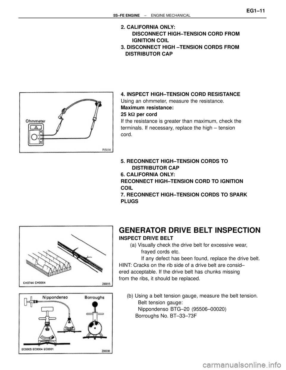 TOYOTA CAMRY 2000 Service Repair Manual GENERATOR DRIVE BELT INSPECTION
INSPECT DRIVE BELT
(a) Visually check the drive belt for excessive wear,
frayed cords etc.
If any defect has been found, replace the drive belt.
HINT: Cracks on the rib TOYOTA CAMRY 2000 Service Repair Manual GENERATOR DRIVE BELT INSPECTION
INSPECT DRIVE BELT
(a) Visually check the drive belt for excessive wear,
frayed cords etc.
If any defect has been found, replace the drive belt.
HINT: Cracks on the rib