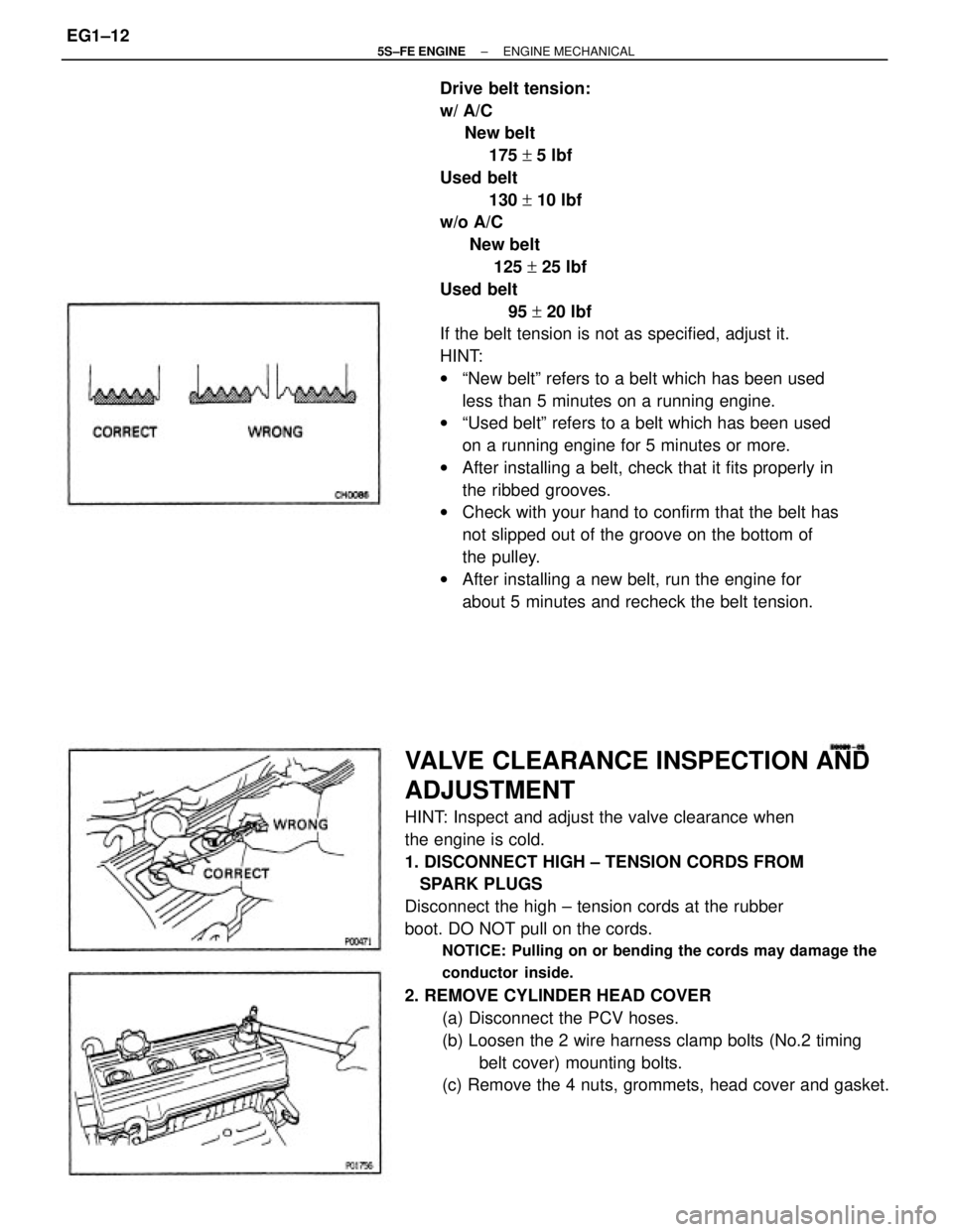 TOYOTA CAMRY 2000 Service Repair Manual Drive belt tension:
w/ A/C
New belt
175 + 5 lbf
Used belt
130 + 10 lbf
w/o A/C
New belt
125 + 25 lbf
Used belt
95 + 20 lbf
If the belt tension i TOYOTA CAMRY 2000 Service Repair Manual Drive belt tension:
w/ A/C
New belt
175 + 5 lbf
Used belt
130 + 10 lbf
w/o A/C
New belt
125 + 25 lbf
Used belt
95 + 20 lbf
If the belt tension i