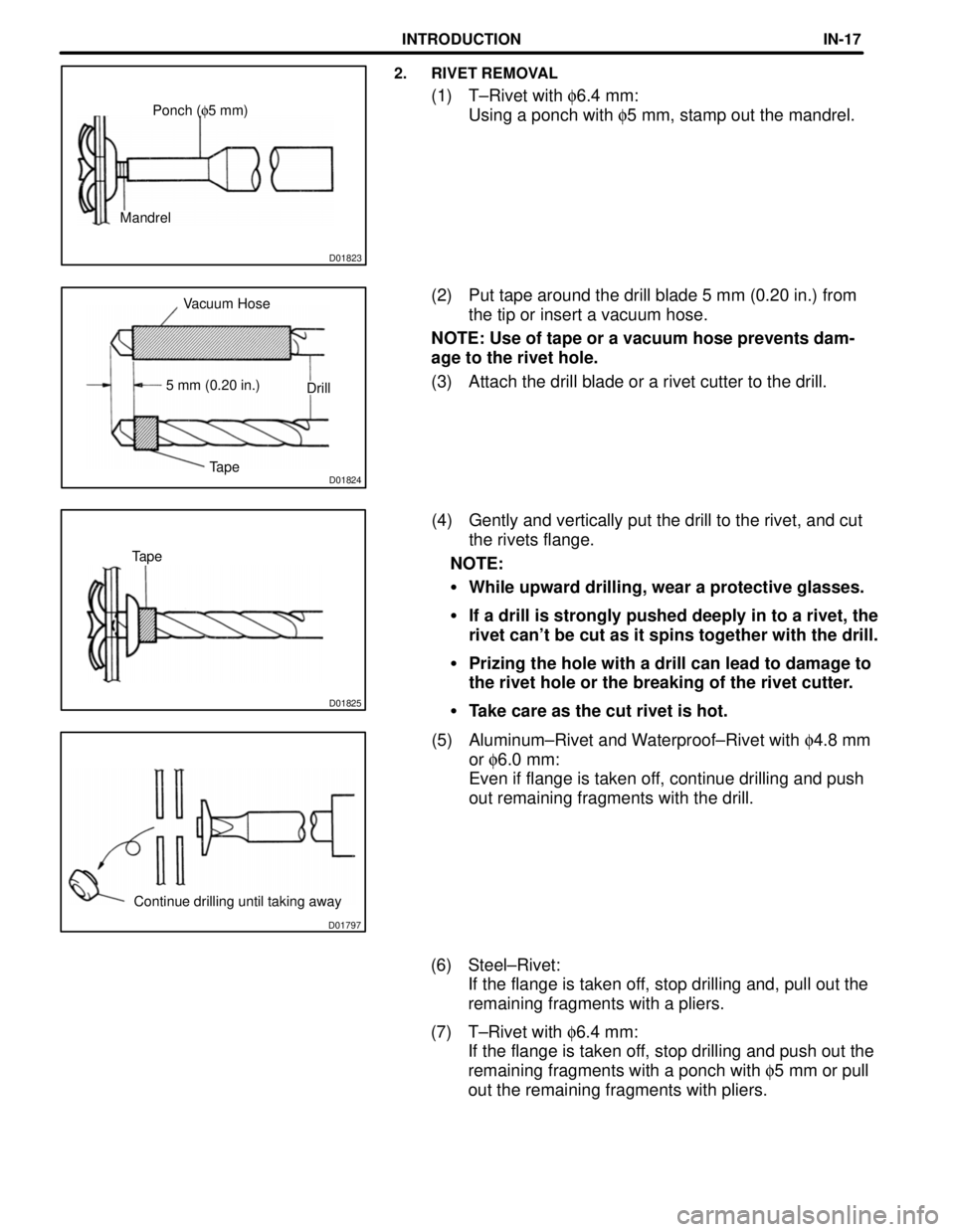 TOYOTA CAMRY 2000 Service Repair Manual D01797
Continue drilling until taking away
D01825
Tape
D01824TapeDrill 5 mm (0.20 in.)Vacuum Hose
D01823
MandrelPonch (f5 mm)
2. RIVET REMOVAL
(1) T±Rivet with f6.4 mm:
Using a ponch with f5 mm, sta TOYOTA CAMRY 2000 Service Repair Manual D01797
Continue drilling until taking away
D01825
Tape
D01824TapeDrill 5 mm (0.20 in.)Vacuum Hose
D01823
MandrelPonch (f5 mm)
2. RIVET REMOVAL
(1) T±Rivet with f6.4 mm:
Using a ponch with f5 mm, sta