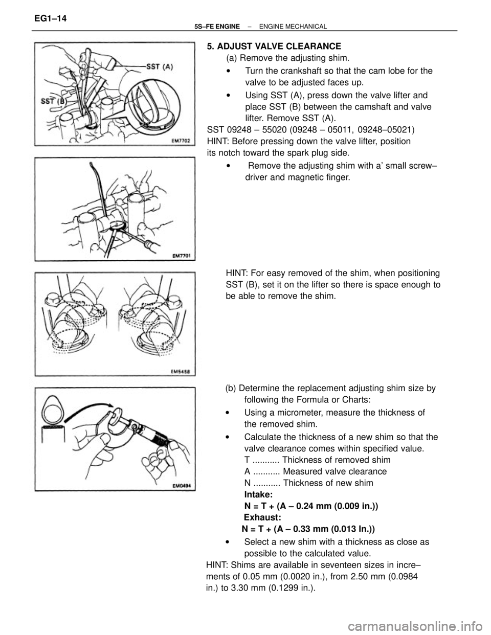 TOYOTA CAMRY 2000 Service Repair Manual (b) Determine the replacement adjusting shim size by
following the Formula or Charts:
wUsing a micrometer, measure the thickness of
the removed shim.
wCalculate the thickness of a new shim so that the TOYOTA CAMRY 2000 Service Repair Manual (b) Determine the replacement adjusting shim size by
following the Formula or Charts:
wUsing a micrometer, measure the thickness of
the removed shim.
wCalculate the thickness of a new shim so that the