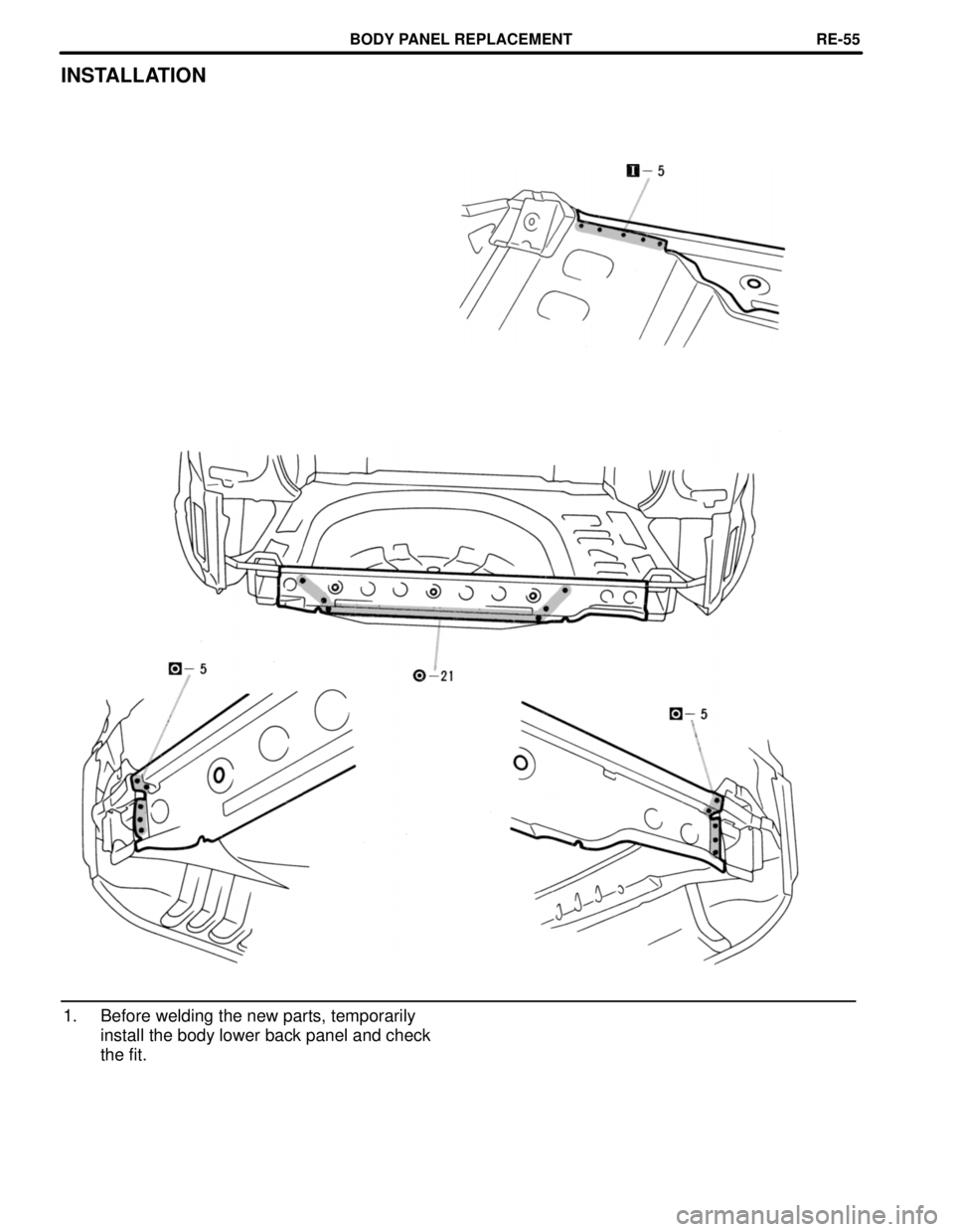 TOYOTA CAMRY 2000  Service Repair Manual INSTALLATION
1. Before welding the new parts, temporarily
install the body lower back panel and check
the fit.
BODY PANEL REPLACEMENTRE-55 