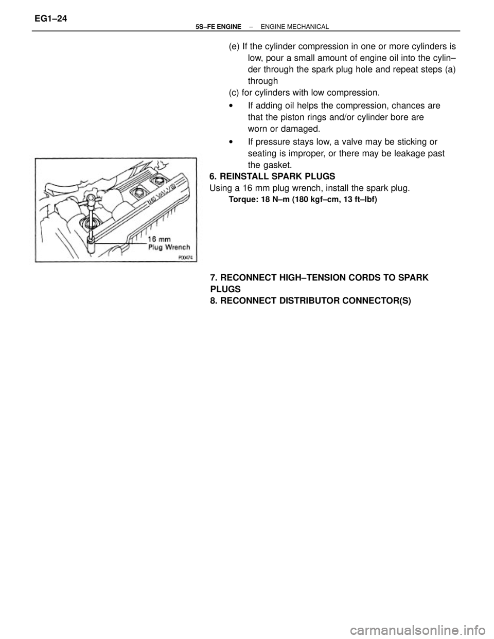 TOYOTA CAMRY 2000  Service Repair Manual (e) If the cylinder compression in one or more cylinders is
low, pour a small amount of engine oil into the cylin±
der through the spark plug hole and repeat steps (a)
through
(c) for cylinders with 
