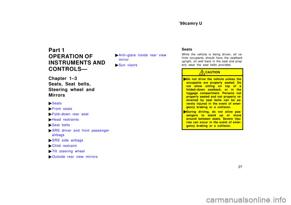 TOYOTA CAMRY 2000 Service Repair Manual 99camry U
27
Part 1
OPERATION OF
INSTRUMENTS AND
CONTROLSÐ
Chapter 1±3
Seats, Seat belts,
Steering wheel and
Mirrors
Seats
Front seats
Fold±down rear seat
Head restraints
Seat belts
SRS dr TOYOTA CAMRY 2000 Service Repair Manual 99camry U
27
Part 1
OPERATION OF
INSTRUMENTS AND
CONTROLSÐ
Chapter 1±3
Seats, Seat belts,
Steering wheel and
Mirrors
Seats
Front seats
Fold±down rear seat
Head restraints
Seat belts
SRS dr