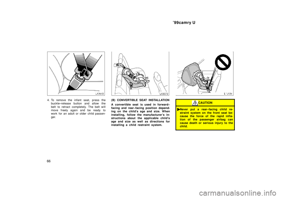 TOYOTA CAMRY 2000  Service Repair Manual 99camry U
66
4. To remove the infant seat, press the
buckle±release button and allow the
belt to retract completely. The belt will
move freely again and be ready to
work for an adult or older child 