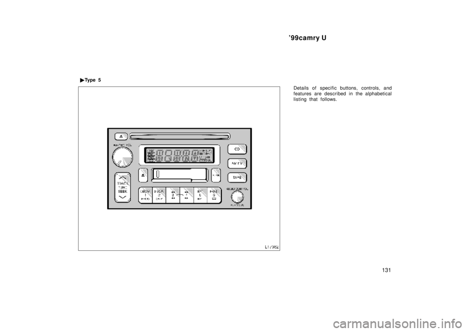 TOYOTA CAMRY 2000  Service Repair Manual 99camry U
131
Details of specific buttons, controls, and
features are described in the alphabetical
listing that follows. Ty p e  5 