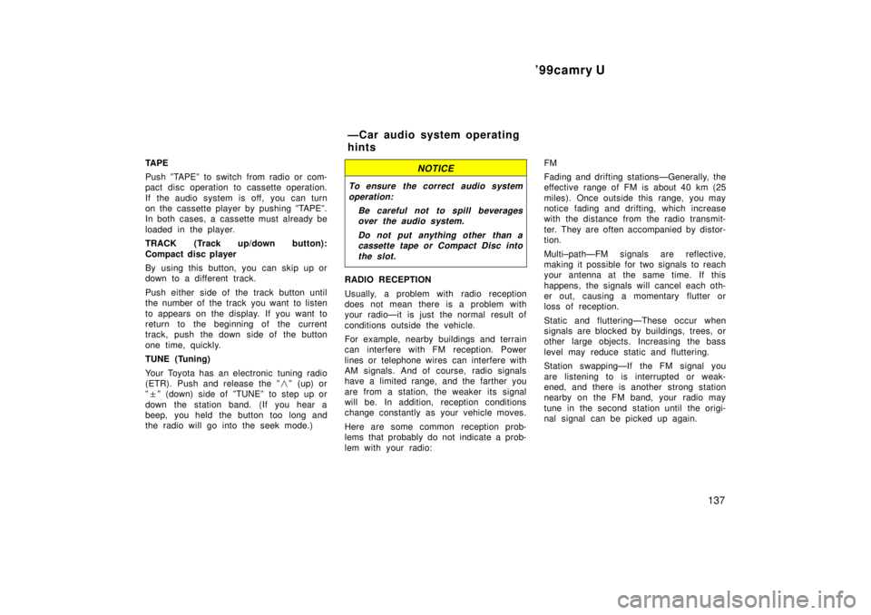 TOYOTA CAMRY 2000 Service Repair Manual 99camry U
137
TA P E
Push ºTAPEº to switch from radio or com-
pact disc operation to cassette operation.
If the audio system is off, you can turn
on the cassette player by pushing ºTAPEº.
In both TOYOTA CAMRY 2000 Service Repair Manual 99camry U
137
TA P E
Push ºTAPEº to switch from radio or com-
pact disc operation to cassette operation.
If the audio system is off, you can turn
on the cassette player by pushing ºTAPEº.
In both