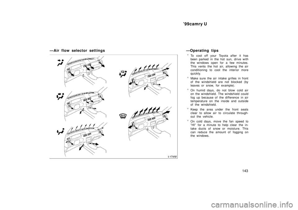 TOYOTA CAMRY 2000  Service Repair Manual 99camry U
143
ÐAir flow selector settings ÐOperating tips
To cool off your Toyota after it has
been parked in the hot sun, drive with
the windows open for a few minutes.
This vents the hot air, al