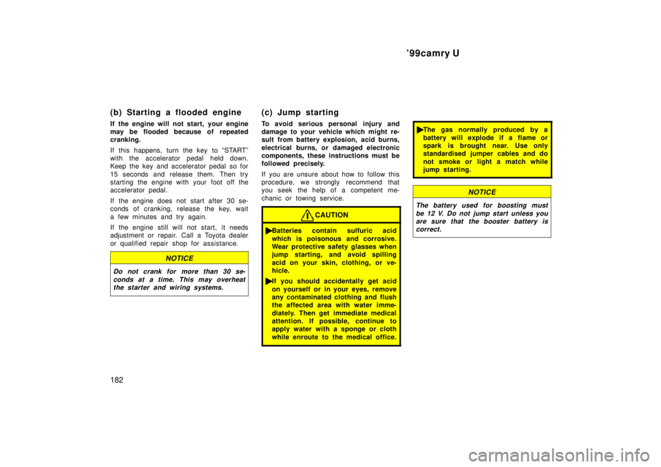 TOYOTA CAMRY 2000 Service Repair Manual 99camry U
182
(b) Starting a flooded engine
If the engine will not start, your engine
may be flooded because of repeated
cranking.
If this happens, turn the key to ºSTARTº
with the accelerator peda TOYOTA CAMRY 2000 Service Repair Manual 99camry U
182
(b) Starting a flooded engine
If the engine will not start, your engine
may be flooded because of repeated
cranking.
If this happens, turn the key to ºSTARTº
with the accelerator peda