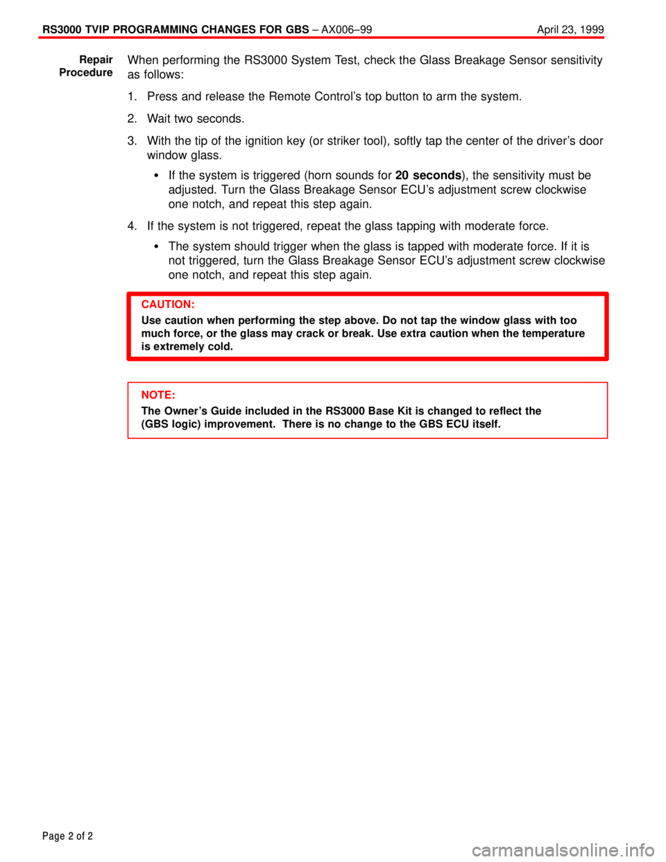 TOYOTA CAMRY 1999  Service Repair Manual RS3000 TVIP PROGRAMMING CHANGES FOR GBS ± AX006±99 April 23, 1999
Page 2 of 2
When performing the RS3000 System Test, check the Glass Breakage Sensor sensitivity
as follows:
1. Press and release the