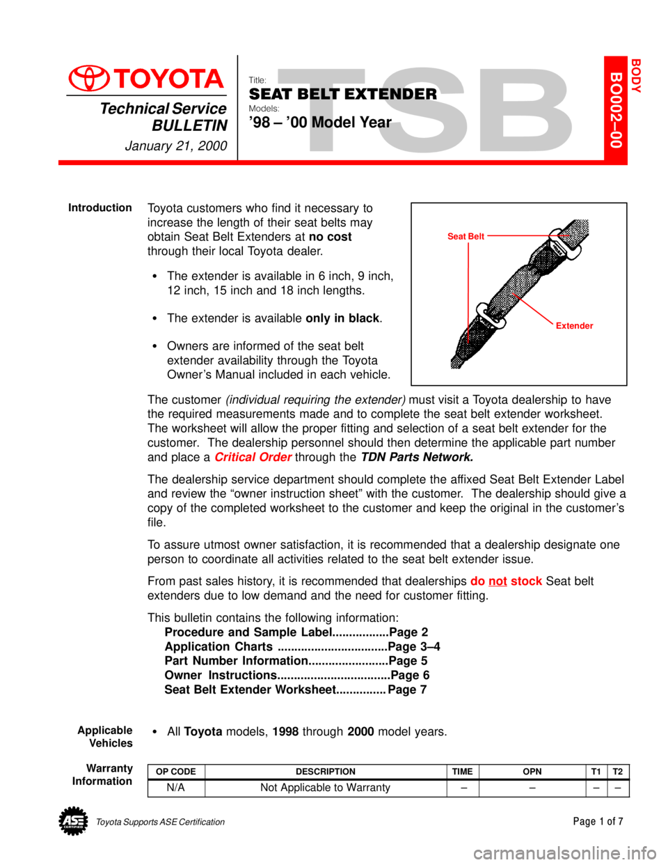 TOYOTA CAMRY 1999  Service Repair Manual Toyota Supports ASE CertificationPage 1 of 7
BO002±00
Title:
SEAT BELT EXTENDER
Models:
98 ± 00 Model Year
Technical Service
BULLETIN
January 21, 2000
  
Toyota customers who find it necessary to
