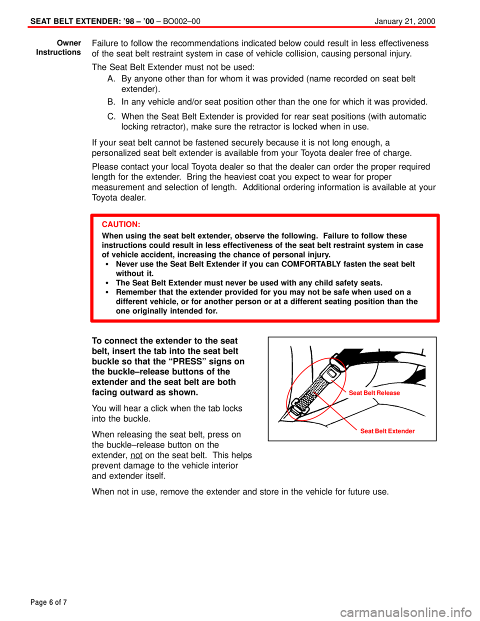 TOYOTA CAMRY 1999  Service Repair Manual SEAT BELT EXTENDER: 98 ± 00 ± BO002±00 January 21, 2000
Page 6 of 7
Failure to follow the recommendations indicated below could result in less effectiveness
of the seat belt restraint system in c