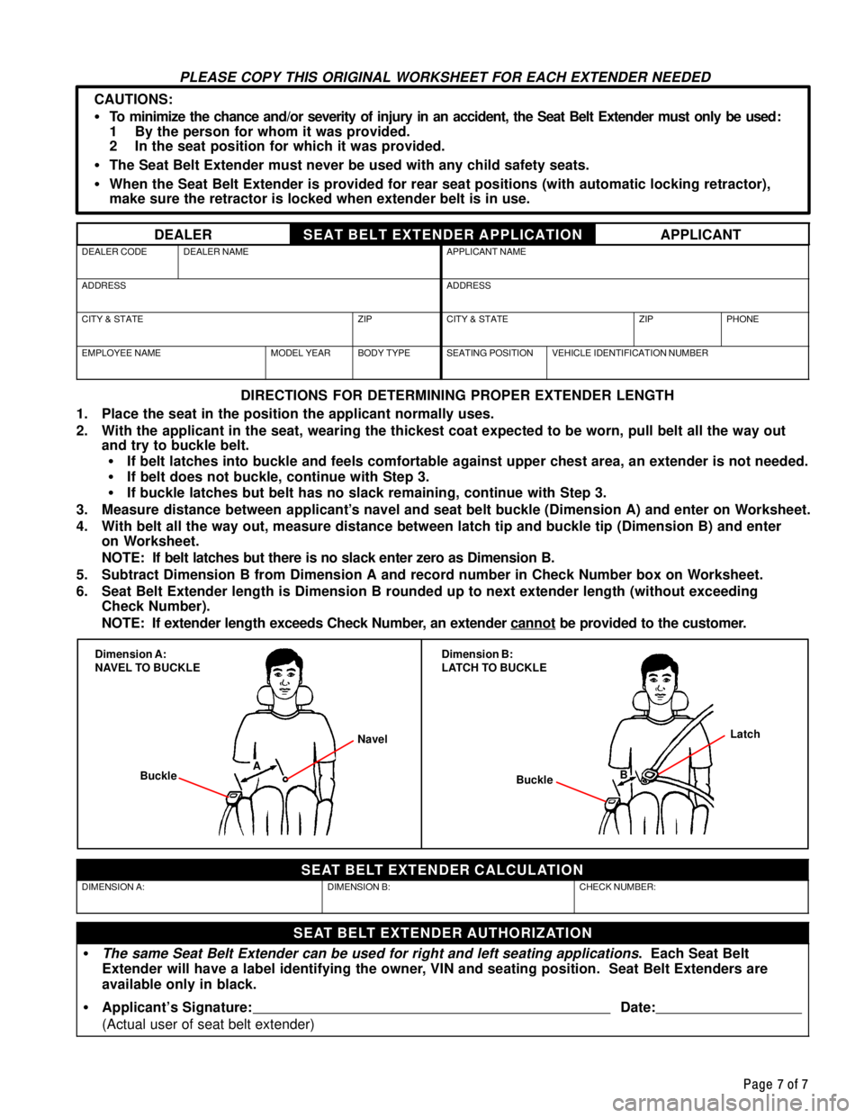 TOYOTA CAMRY 1999  Service Repair Manual Page 7 of 7
PLEASE COPY THIS ORIGINAL WORKSHEET FOR EACH EXTENDER NEEDED
CAUTIONS:
�To minimize the chance and/or severity of injury in an accident, the Seat Belt Extender must only be used:
1  By the