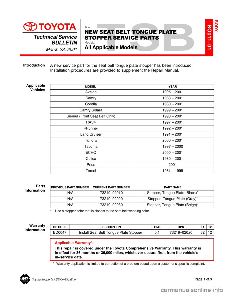 TOYOTA CAMRY 1999  Service Repair Manual Toyota Supports ASE CertificationPage 1 of 3
BO011±01
Title:
NEW SEAT BELT TONGUE PLATE
STOPPER SERVICE PARTS
Models:
All Applicable Models
Technical Service
BULLETIN
March 23, 2001
  
A new service 