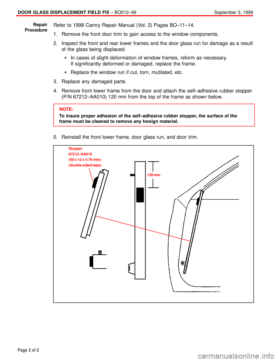 TOYOTA CAMRY 1999  Service Repair Manual DOOR GLASS DISPLACEMENT FIELD FIX ± BO012±99 September 3, 1999
Page 2 of 2
Refer to 1998 Camry Repair Manual (Vol. 2) Pages BO±11±14.
1. Remove the front door trim to gain access to the window com