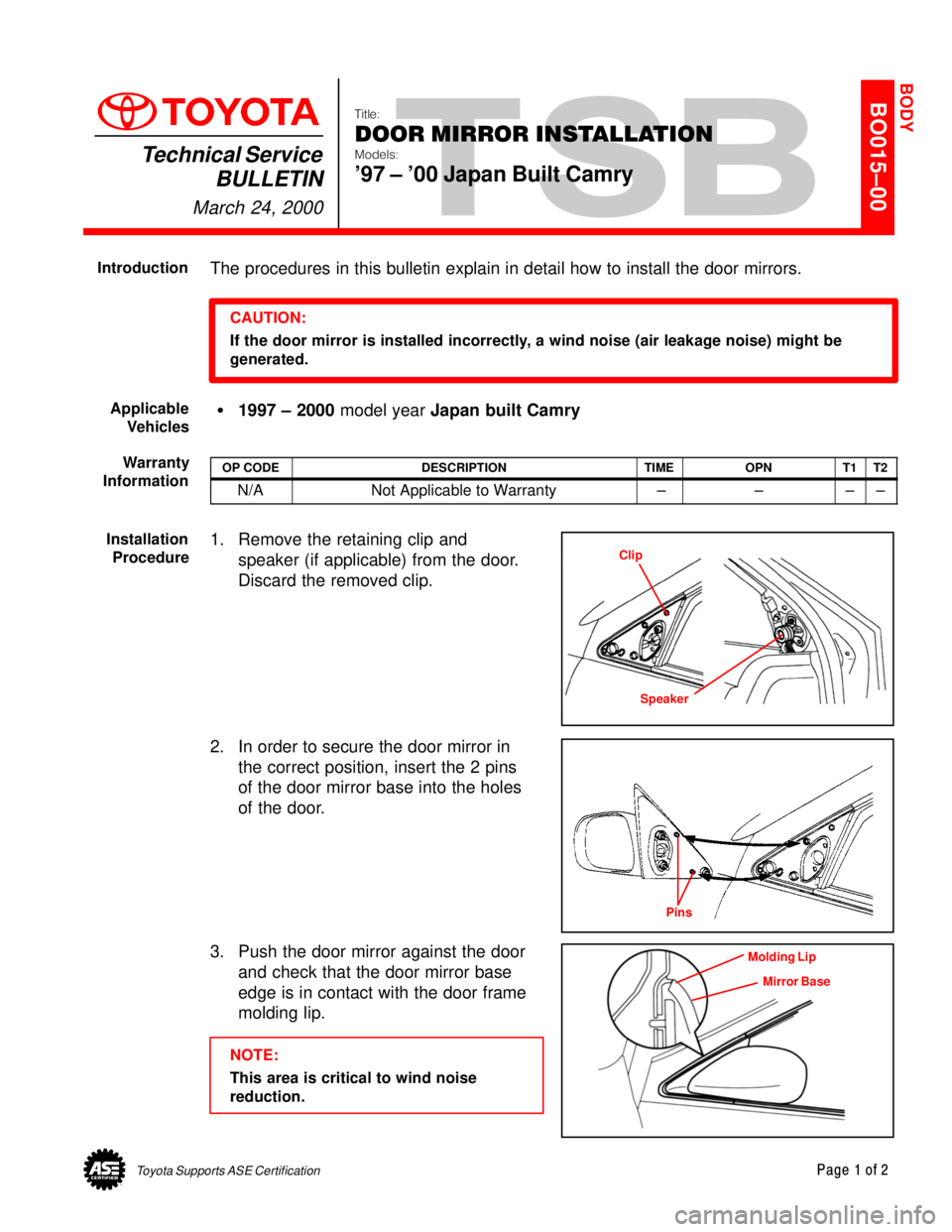 TOYOTA CAMRY 1999  Service Repair Manual Toyota Supports ASE CertificationPage 1 of 2
BO015±00
Title:
DOOR MIRROR INSTALLATION
Models:
97 ± 00 Japan Built Camry
Technical Service
BULLETIN
March 24, 2000
  
The procedures in this bulletin