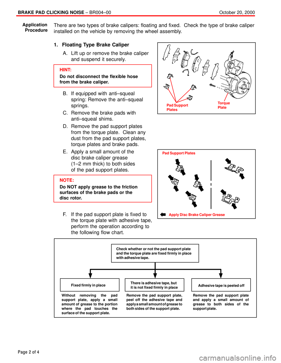 TOYOTA CAMRY 1999  Service Repair Manual BRAKE PAD CLICKING NOISE ± BR004±00 October 20, 2000
Page 2 of 4
There are two types of brake calipers: floating and fixed.  Check the type of brake caliper
installed on the vehicle by removing the 