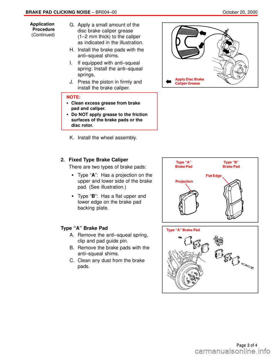 TOYOTA CAMRY 1999  Service Repair Manual BRAKE PAD CLICKING NOISE ± BR004±00 October 20, 2000
Page 3 of 4
G. Apply a small amount of the 
disc brake caliper grease
(1±2 mm thick) to the caliper 
as indicated in the illustration.
H. Instal