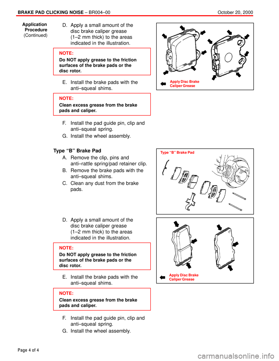 TOYOTA CAMRY 1999  Service Repair Manual BRAKE PAD CLICKING NOISE ± BR004±00 October 20, 2000
Page 4 of 4
D. Apply a small amount of the 
disc brake caliper grease 
(1±2 mm thick) to the areas
indicated in the illustration.
NOTE:
Do NOT a