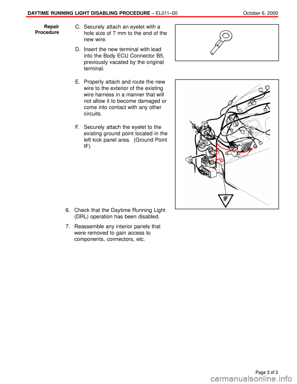 TOYOTA CAMRY 1999  Service Repair Manual DAYTIME RUNNING LIGHT DISABLING PROCEDURE ± EL011±00 October 6, 2000
Page 3 of 3
C. Securely attach an eyelet with a
hole size of 7 mm to the end of the
new wire.
D. Insert the new terminal with lea