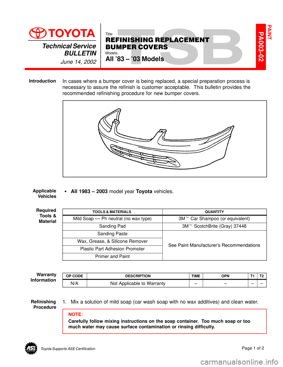 TOYOTA CAMRY 1999  Service Repair Manual Toyota Supports ASE CertificationPage 1 of 2
PA003-02Title:
REFINISHING REPLACEMENT 
BUMPER COVERS
Models:
All 83 ± 03 Models
Technical Service
BULLETIN
June 14, 2002
In cases where a bumper cover 