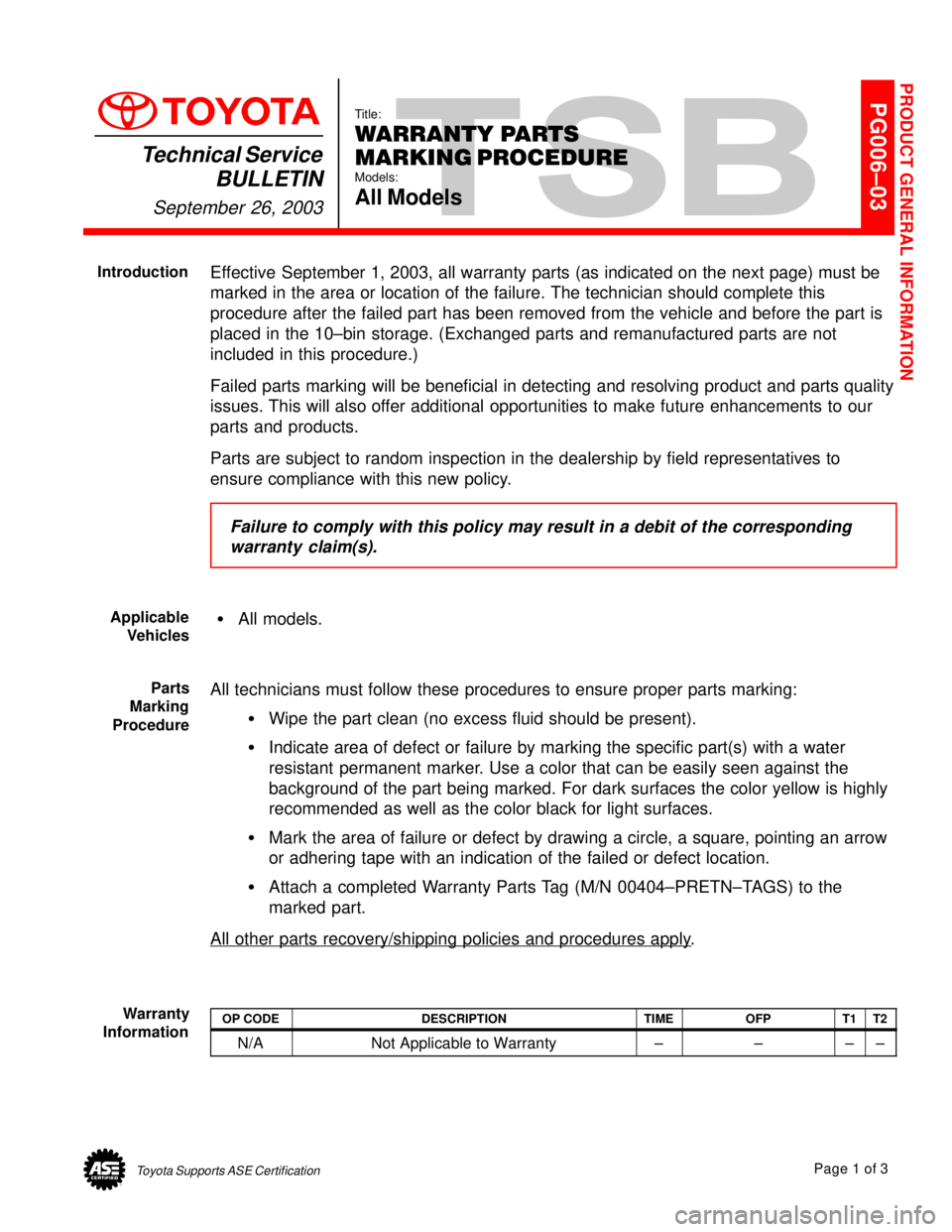 TOYOTA CAMRY 1999  Service Repair Manual Toyota Supports ASE CertificationPage 1 of 3
PG006±03
Title:
WARRANTY PARTS 
MARKING PROCEDURE
Models:
All Models
Technical Service
BULLETIN
September 26, 2003
Effective September 1, 2003, all warran