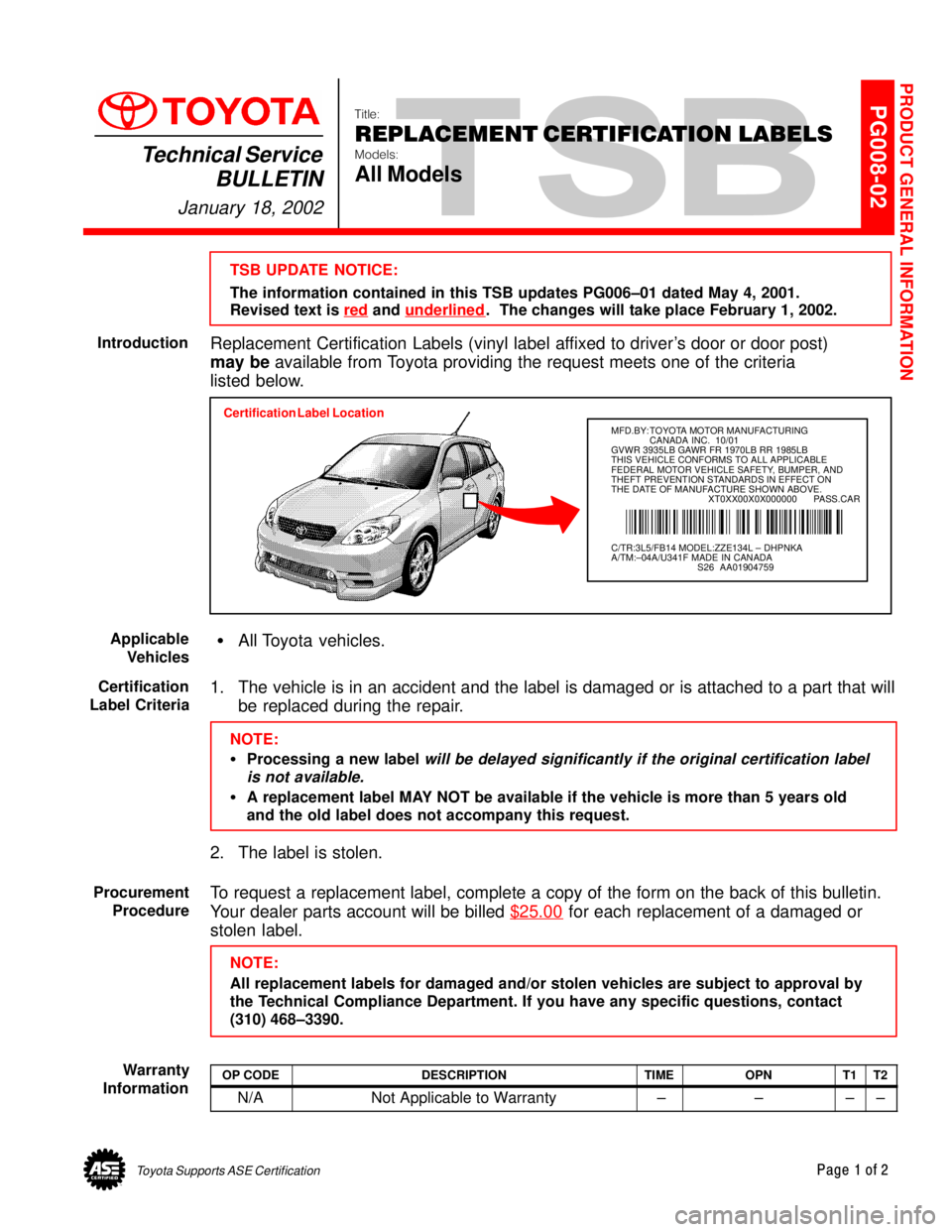 TOYOTA CAMRY 1999  Service Repair Manual Toyota Supports ASE CertificationPage 1 of 2
PG008-02Title:
REPLACEMENT CERTIFICATION LABELS
Models:
All Models
Technical Service
BULLETIN
January 18, 2002
  
TSB UPDATE NOTICE:
The information contai