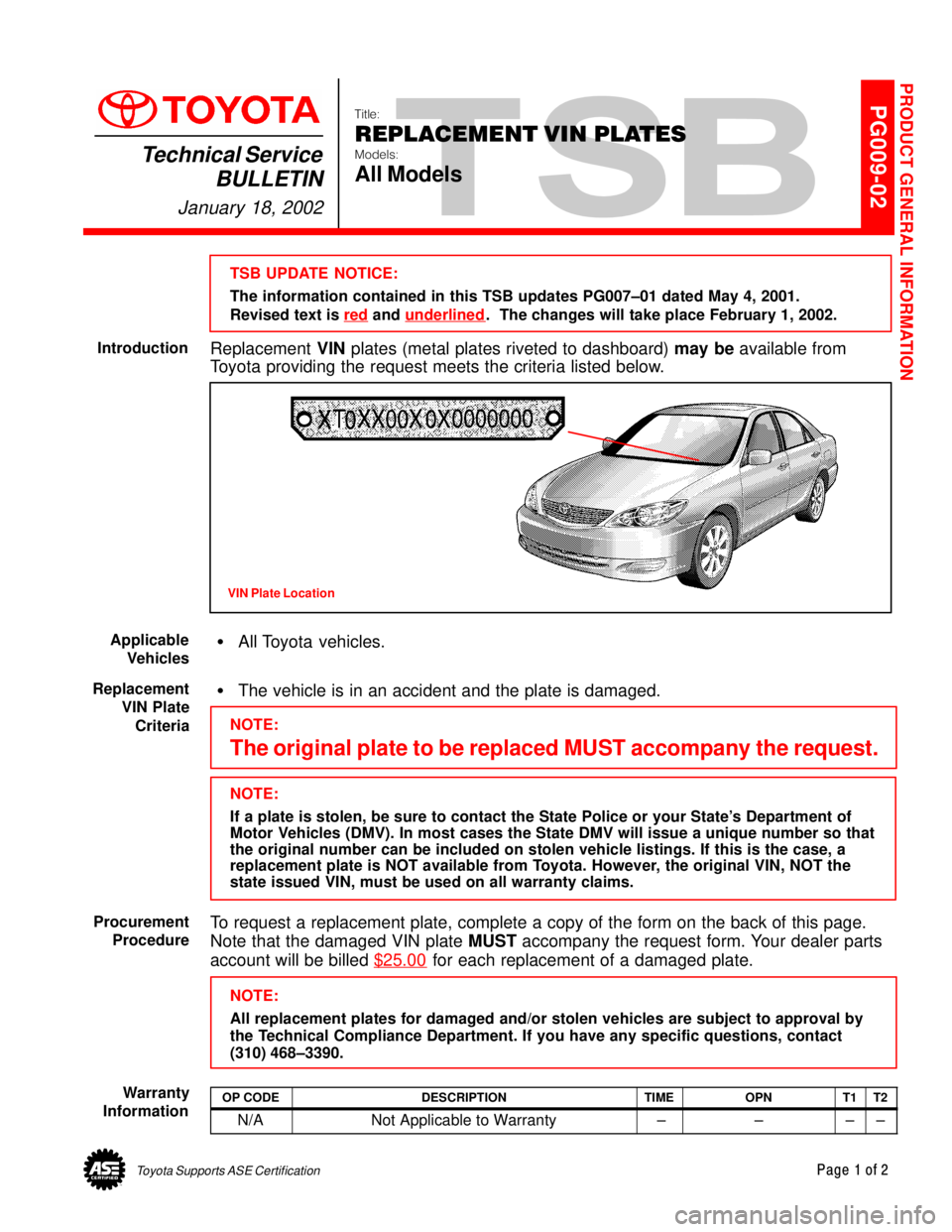 TOYOTA CAMRY 1999  Service Repair Manual Toyota Supports ASE CertificationPage 1 of 2
PG009-02Title:
REPLACEMENT VIN PLATES
Models:
All Models
Technical Service
BULLETIN
January 18, 2002
  
TSB UPDATE NOTICE:
The information contained in thi
