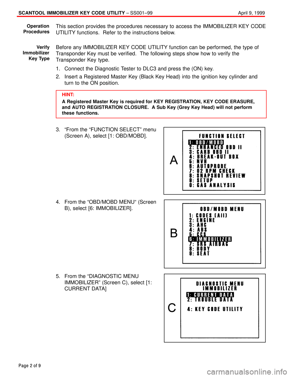 TOYOTA CAMRY 1999  Service Repair Manual SCANTOOL IMMOBILIZER KEY CODE UTILITY ± SS001±99 April 9, 1999
Page 2 of 9
This section provides the procedures necessary to access the IMMOBILIZER KEY CODE
UTILITY functions.  Refer to the instruct