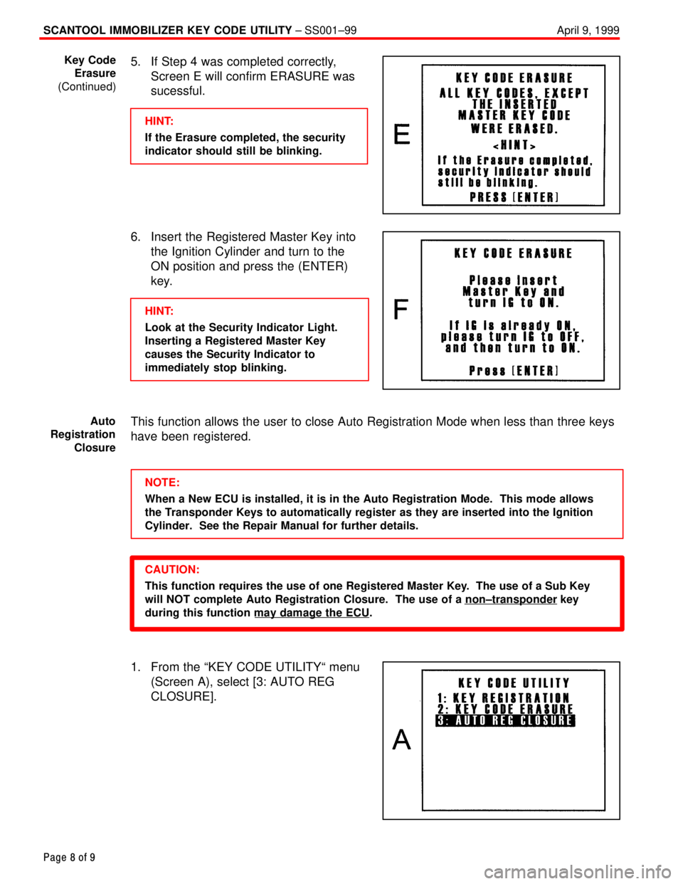TOYOTA CAMRY 1999  Service Repair Manual SCANTOOL IMMOBILIZER KEY CODE UTILITY ± SS001±99 April 9, 1999
Page 8 of 9
5. If Step 4 was completed correctly,
Screen E will confirm ERASURE was
sucessful.
HINT:
If the Erasure completed, the secu