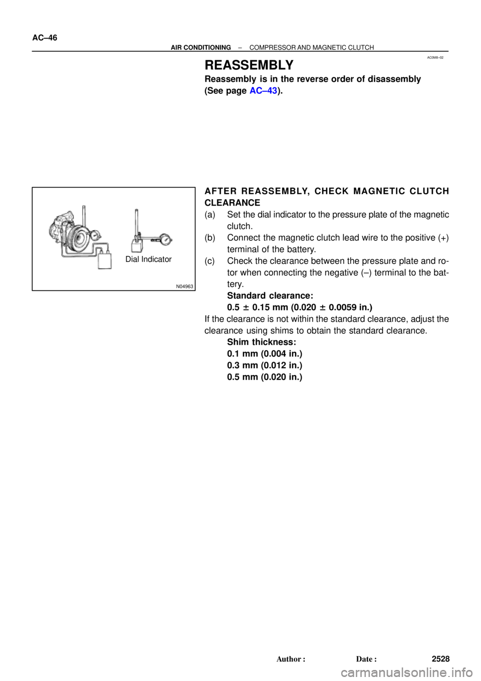 TOYOTA CAMRY 1999  Service Repair Manual AC0M8±02
N04963
Dial Indicator AC±46
± AIR CONDITIONINGCOMPRESSOR AND MAGNETIC CLUTCH
2528 Author: Date:
REASSEMBLY
Reassembly  is in the reverse order of disassembly
(See page AC±43).
AFTER REA