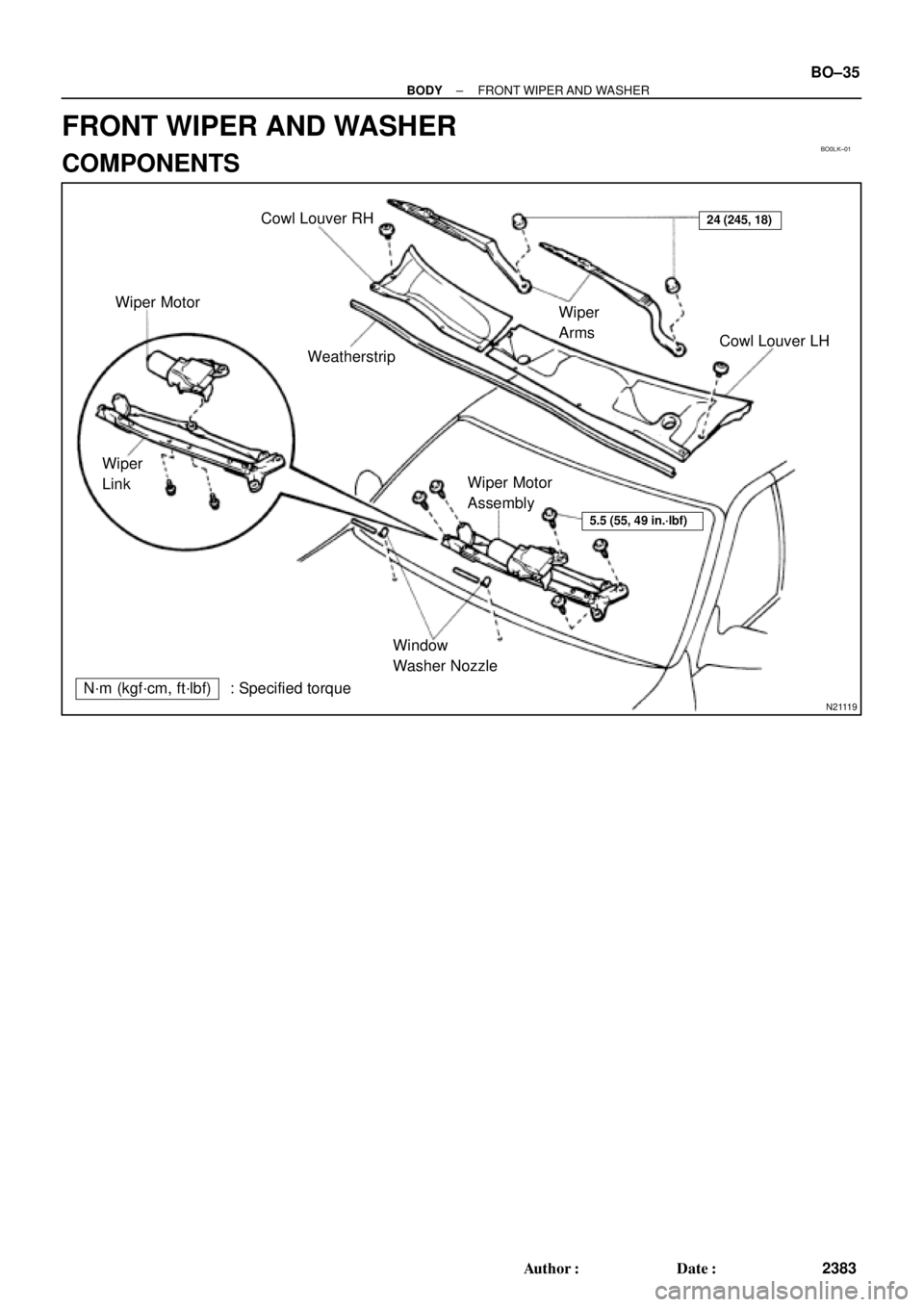 TOYOTA CAMRY 1999  Service Repair Manual BO0LK±01
N21119
Wiper MotorCowl Louver RH
Cowl Louver LH
Wiper Motor
Assembly
Window
Washer Nozzle
N´m (kgf´cm, ft´lbf) : Specified torqueWeatherstripWiper
Arms
Wiper
Link
24 (245, 18)
5.5 (55, 49