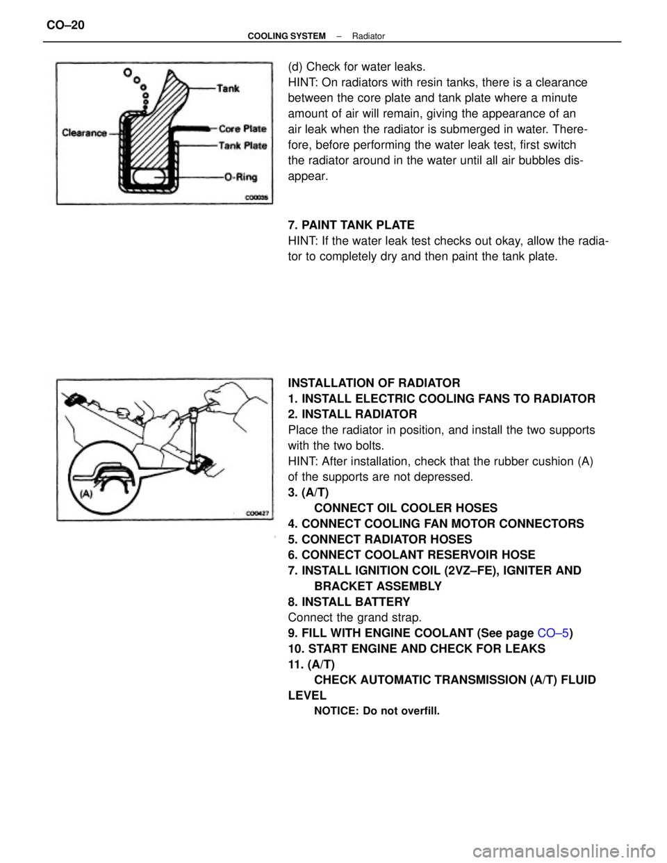 TOYOTA CAMRY V20 1986 Service Information INSTALLATION OF RADIATOR
1. INSTALL ELECTRIC COOLING FANS TO RADIATOR
2. INSTALL RADIATOR
Place the radiator in position, and install the two supports
with the two bolts.
HINT: After installation, che TOYOTA CAMRY V20 1986 Service Information INSTALLATION OF RADIATOR
1. INSTALL ELECTRIC COOLING FANS TO RADIATOR
2. INSTALL RADIATOR
Place the radiator in position, and install the two supports
with the two bolts.
HINT: After installation, che