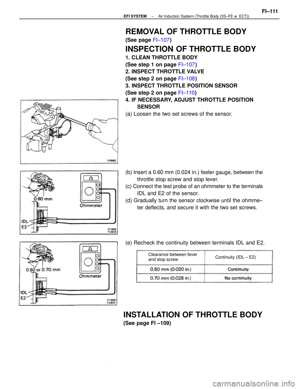 TOYOTA CAMRY V20 1986  Service Information REMOVAL OF THROTTLE BODY
(See page FI±107)
INSPECTION OF THROTTLE BODY
1. CLEAN THROTTLE BODY
(See step 1 on page FI±107)
2. INSPECT THROTTLE VALVE
(See step 2 on page FI±108)
3. INSPECT THROTTLE P