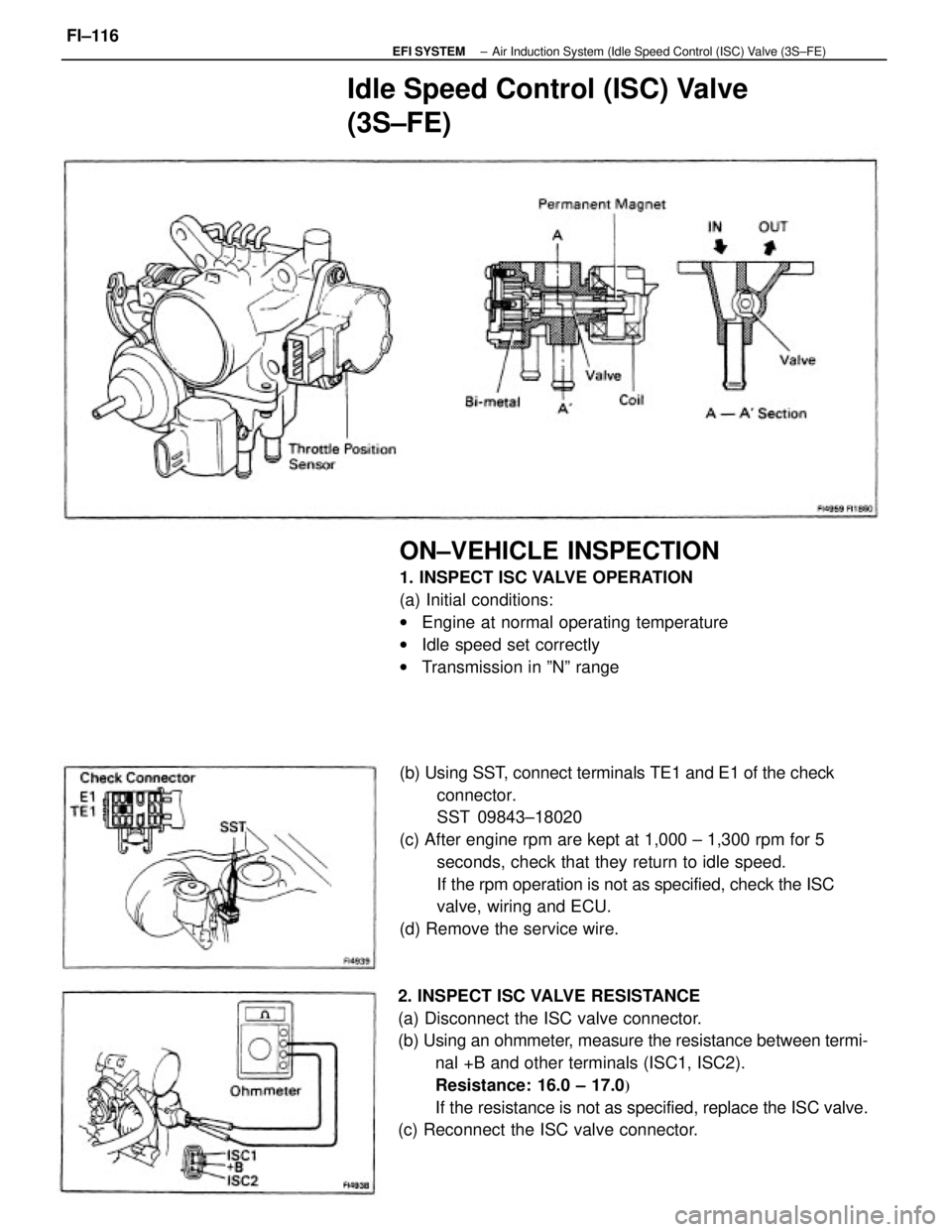 TOYOTA CAMRY V20 1986  Service Information (b) Using SST, connect terminals TE1 and E1 of the check
connector.
SST 09843±18020
(c) After engine rpm are kept at 1,000 ± 1,300 rpm for 5
seconds, check that they return to idle speed.
If the rpm