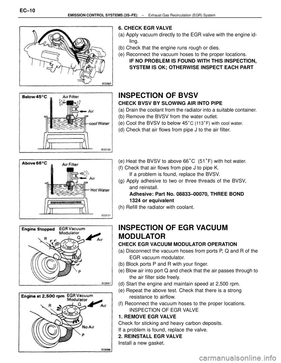 TOYOTA CAMRY V20 1986  Service Information INSPECTION OF EGR VACUUM
MODULATOR
CHECK EGR VACUUM MODULATOR OPERATION
(a) Disconnect the vacuum hoses from ports P, Q and R of the
EGR vacuum modulator.
(b) Block ports P and R with your finger.
(e)