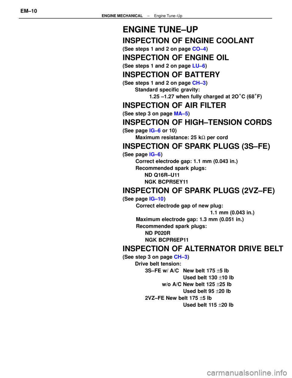 TOYOTA CAMRY V20 1986 Service Information ENGINE TUNE±UP
INSPECTION OF ENGINE COOLANT
(See steps 1 and 2 on page CO±4)
INSPECTION OF ENGINE OIL
(See steps 1 and 2 on page LU±6)
INSPECTION OF BATTERY
(See steps 1 and 2 on page CH±3)
Standa TOYOTA CAMRY V20 1986 Service Information ENGINE TUNE±UP
INSPECTION OF ENGINE COOLANT
(See steps 1 and 2 on page CO±4)
INSPECTION OF ENGINE OIL
(See steps 1 and 2 on page LU±6)
INSPECTION OF BATTERY
(See steps 1 and 2 on page CH±3)
Standa