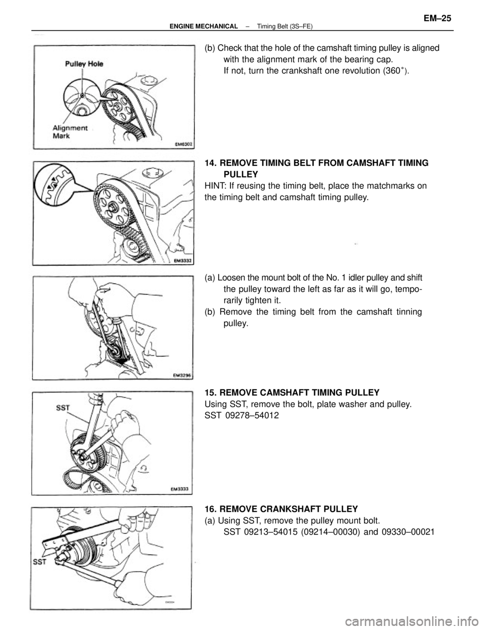 TOYOTA CAMRY V20 1986  Service Information (a) Loosen the mount bolt of the No. 1 idler pulley and shift
the pulley toward the left as far as it will go, tempo-
rarily tighten it.
(b) Remove the timing belt from the camshaft tinning
pulley. 14